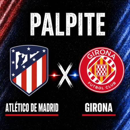 Palpites Atlético de Madrid x Girona: La Liga – 17/05
